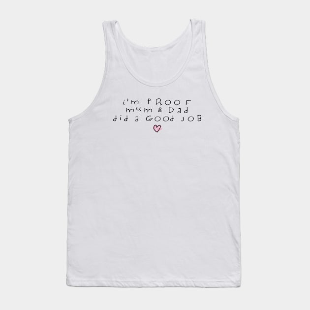 I'm Proof Mum & Dad Did A Good Job Funny Baby Quote Tank Top by shultcreative